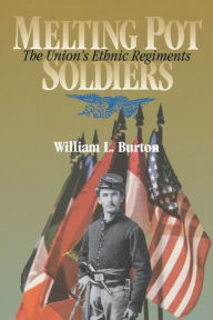 Title: Melting Pot Soldiers: The Union Ethnic Regiments / Edition 2, Author: William L. Burton