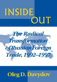 Title: Inside Out: The Radical Transformation of Russian Foreign Trade, Author: Oleg D. Davydov