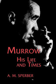 Title: Murrow: His Life and Times / Edition 2, Author: A.M. Sperber