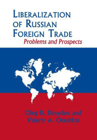 Title: Liberalization of Russian Foreign Trade: Problems and Prospects, Author: Oleg D. Davydov