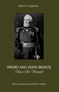 Title: Sword and Olive Branch: Oliver Otis Howard, Author: John Carpenter