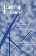 Title: Flight of the Gods: Philosophical Perspectives on Negative Theology / Edition 1, Author: Ilse Bulhof