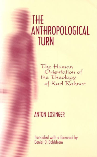 The Anthropological Turn: The Human Orientation of Karl Rahner