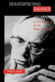 Title: Reinterpreting Rahner: A Critical Study of His Major Themes, Author: Fordham University Press