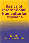 Title: Basics of International Humanitarian Missions / Edition 1, Author: Kevin M. Cahill