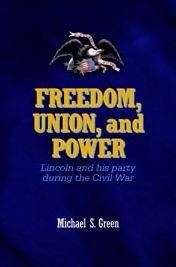 Title: Freedom, Union, and Power: Lincoln and His Party in the Civil War, Author: Michael Green