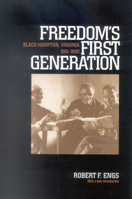 Title: Freedom's First Generation: Black Hampton, Virginia, 1861-1890, Author: Robert F. Engs