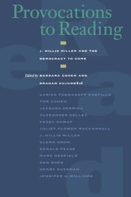 Title: Provocations to Reading: J. Hillis Miller and the Democracy to Come, Author: Barbara Cohen