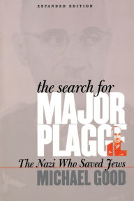 Title: The Search for Major Plagge: The Nazi Who Saved Jews, Expanded Edition / Edition 2, Author: Michael Good
