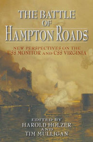 Title: The Battle of Hampton Roads: New Perspectives on the USS Monitor and the CSS Virginia / Edition 1, Author: Harold Holzer