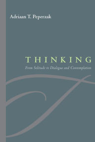 Title: Thinking: From Solitude to Dialogue and Contemplation, Author: Adriaan T. Peperzak