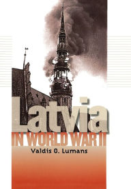 Title: Latvia in World War II, Author: Valdis O. Lumans