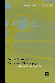 On the Anarchy of Poetry and Philosophy: A Guide for the Unruly / Edition 2