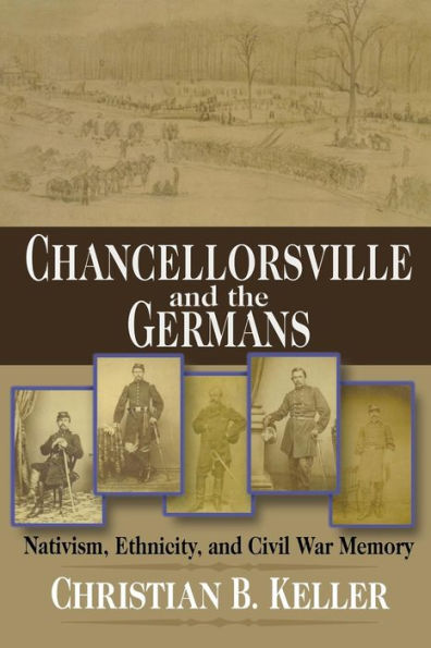 Chancellorsville and the Germans: Nativism, Ethnicity, and Civil War Memory / Edition 4