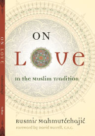 Title: On Love: In the Muslim Tradition, Author: Rusmir Mahmutcehajic