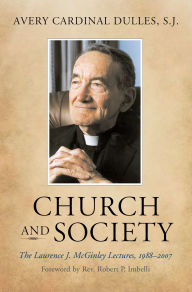 Title: Church and Society: The Laurence J. McGinley Lectures, 1988-2007 / Edition 3, Author: Avery Cardinal Dulles