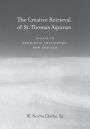 The Creative Retrieval of Saint Thomas Aquinas: Essays in Thomistic Philosophy, New and Old / Edition 3