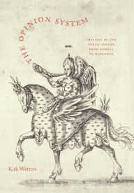 Title: The Opinion System: Impasses of the Public Sphere from Hobbes to Habermas / Edition 2, Author: Kirk Wetters