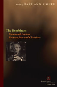 Title: The Exorbitant: Emmanuel Levinas Between Jews and Christians, Author: Kevin Hart
