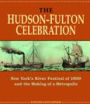 The Hudson-Fulton Celebration: New York's River Festival of 1909 and the Making of a Metropolis