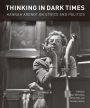 Thinking in Dark Times: Hannah Arendt on Ethics and Politics