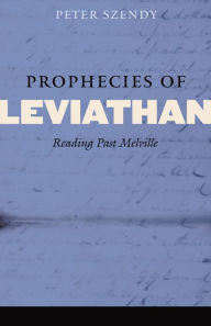 Title: Prophecies of Leviathan: Reading Past Melville, Author: Peter Szendy