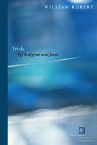 Title: Trials: Of Antigone and Jesus / Edition 2, Author: William Robert