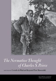 Title: The Normative Thought of Charles S. Peirce, Author: Cornelis de Waal