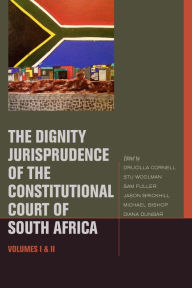 Title: The Dignity Jurisprudence of the Constitutional Court of South Africa: Cases and Materials, Volumes I & II, Author: Stu Woolman