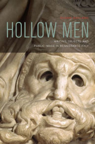 Title: Hollow Men: Writing, Objects, and Public Image in Renaissance Italy, Author: Susan Gaylard