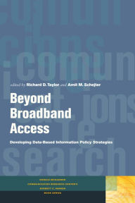Title: Beyond Broadband Access: Developing Data-Based Information Policy Strategies, Author: Richard D. Taylor