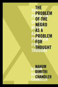 Title: X-The Problem of the Negro as a Problem for Thought, Author: Nahum Dimitri Chandler