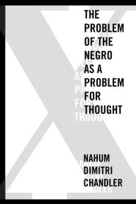 Title: X-The Problem of the Negro as a Problem for Thought, Author: Nahum Dimitri Chandler