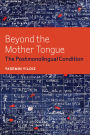 Beyond the Mother Tongue: The Postmonolingual Condition