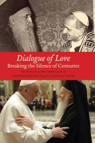 Title: Dialogue of Love: Breaking the Silence of Centuries, Author: John Chryssavgis