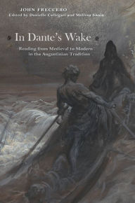 Title: In Dante's Wake: Reading from Medieval to Modern in the Augustinian Tradition, Author: John Freccero