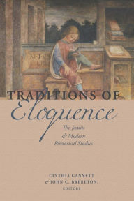 Title: Traditions of Eloquence: The Jesuits and Modern Rhetorical Studies, Author: Cinthia Gannett