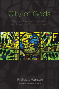 Title: City of Gods: Religious Freedom, Immigration, and Pluralism in Flushing, Queens, Author: R. Scott Hanson