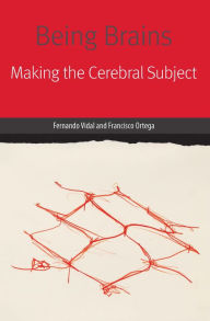 Title: Being Brains: Making the Cerebral Subject, Author: Fernando Vidal