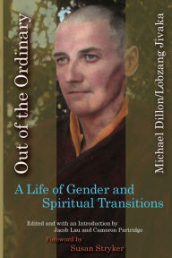 Title: Out of the Ordinary: A Life of Gender and Spiritual Transitions, Author: Michael Dillon/Lobzang Jivaka