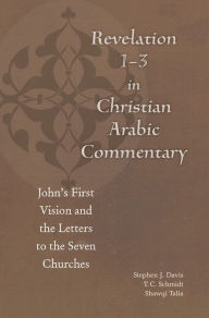 Title: Revelation 1-3 in Christian Arabic Commentary: John's First Vision and the Letters to the Seven Churches, Author: Bulus al-Bushi