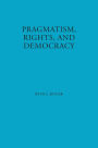 Pragmatism, Rights, and Democracy