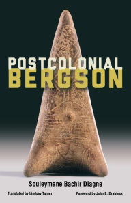 Title: Postcolonial Bergson, Author: Souleymane Bachir Diagne
