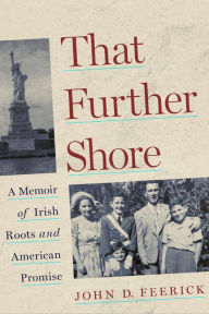 Title: That Further Shore: A Memoir of Irish Roots and American Promise, Author: John D. Feerick