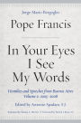 In Your Eyes I See My Words: Homilies and Speeches from Buenos Aires, Volume 2: 2005-2008
