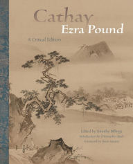 Title: Cathay: A Critical Edition, Author: Ezra Pound