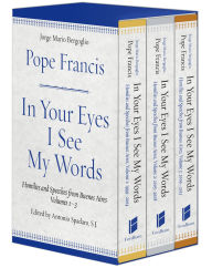 Title: In Your Eyes I See My Words: Homilies and Speeches from Buenos Aires, 3 Volume Boxed Set, Author: Pope Francis