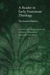 Title: A Reader in Early Franciscan Theology: The Summa Halensis, Author: Oleg Bychkov