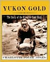 Yukon Gold: The Story of the Klondike Gold Rush