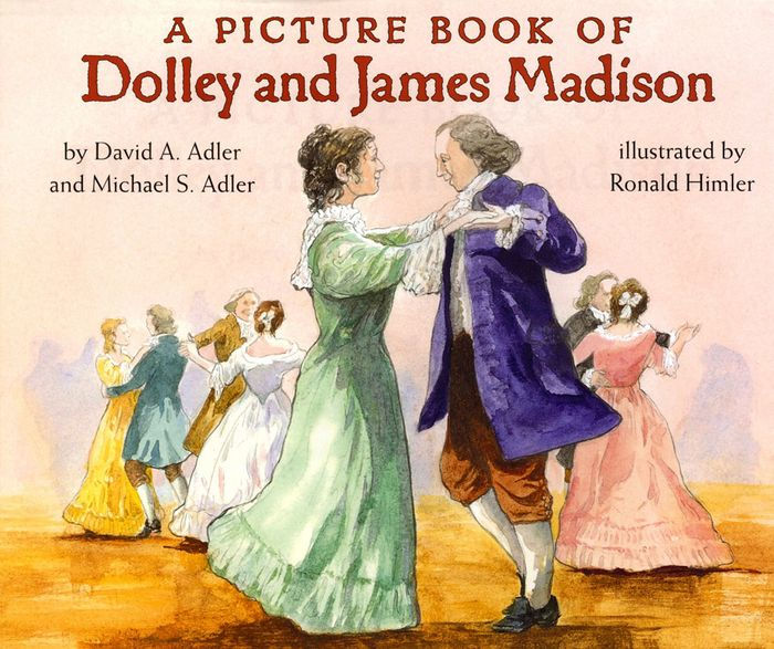 A Picture Book of Dolley and James Madison by David A. Adler, Michael S